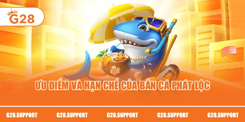 Ưu điểm và hạn chế của bắn cá phát lộc